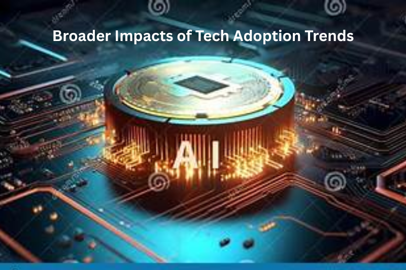Broader Impacts of Tech Adoption Trends