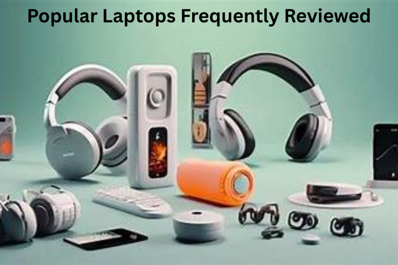 Popular Laptops Frequently Reviewed