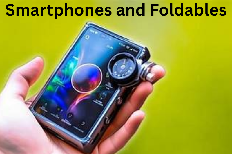 Smartphones and Foldables